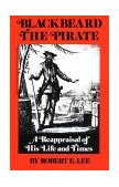Blackbeard the Pirate A Reappraisal of His Life and Times cover art