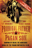 Prodigal Father, Pagan Son Growing up Inside the Dangerous World of the Pagans Motorcycle Club  9781250007322 Front Cover