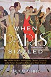 When Paris Sizzled The 1920s Paris of Hemingway, Chanel, Cocteau, Cole Porter, Josephine Baker, and Their Friends  9781442253322 Front Cover