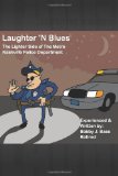 Laughter 'N Blues The Lighter Side of the Nashville Police Department 2010 9781453648322 Front Cover