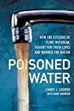 Poisoned Water How the Citizens of Flint, Michigan, Fought for Their Lives and Warned the Nation  9781547602322 Front Cover