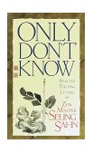Only Don't Know Selected Teaching Letters of Zen Master Seung Sahn 1999 9781570624322 Front Cover