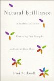 Natural Brilliance A Buddhist System for Uncovering Your Strengths and Letting Them Shine 2012 9781590309322 Front Cover