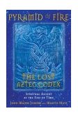Pyramid of Fire: the Lost Aztec Codex Spiritual Ascent at the End of Time 2004 9781591430322 Front Cover