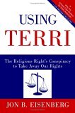 Using Terri The Religious Right's Conspiracy to Take Away Our Rights 2005 9780060877323 Front Cover