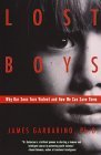 Lost Boys Why Our Sons Turn Violent and How We Can Save Them cover art