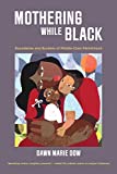 Mothering While Black Boundaries and Burdens of Middle-Class Parenthood  9780520300323 Front Cover