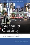 Roppongi Crossing The Demise of a Tokyo Nightclub District and the Reshaping of a Global City cover art