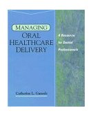 Managing Oral Healthcare Delivery A Resource for the Dental Professional 1st 1994 9780827355323 Front Cover