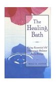 Healing Bath Using Essential Oil Therapy to Balance Body Energy 1997 9780892816323 Front Cover