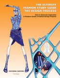 Ultimate Fashion Study Guide - the Design Process : How to Generate Inspiration and Produce Grade a Fashion Design Projects cover art