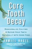 Cure Tooth Decay Remineralize Cavities and Repair Your Teeth Naturally with Good Food 2nd 2010 9780982021323 Front Cover