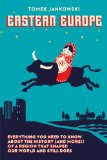 Eastern Europe! Everything You Need to Know about the History (and More) of a Region That Shaped Our World and Still Does 2nd 9780985062323 Front Cover