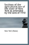 Sections of the Agricultural Law of the State of New York As Amended by the Laws Of 1910 2009 9781110957323 Front Cover
