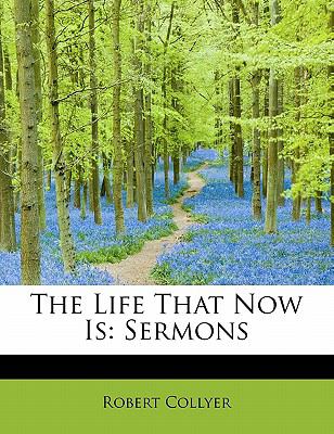 Life That Now Is Sermons 2009 9781113802323 Front Cover
