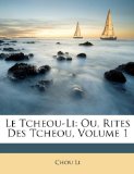 Tcheou-Li : Ou, Rites des Tcheou, Volume 1 2010 9781146176323 Front Cover