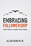 Embracing Followership How to Thrive in a Leader-Centric Culture  9781577996323 Front Cover