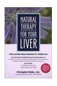 Natural Therapy for Your Liver Herbs and Other Natural Remedies for a Healthy Liver 2nd 2002 9781583331323 Front Cover
