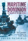 Maritime Dominion Naval Campaigns That Shaped the Modern World 2010 9781590203323 Front Cover