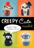 Creepy Cute Crochet Zombies, Ninjas, Robots, and More! 2008 9781594742323 Front Cover