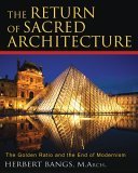 Return of Sacred Architecture The Golden Ratio and the End of Modernism 2006 9781594771323 Front Cover