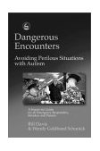 Dangerous Encounters - Avoiding Perilous Situations with Autism A Streetwise Guide for All Emergency Responders, Retailers and Parents 2002 9781843107323 Front Cover