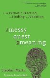 Messy Quest for Meaning Five Catholic Practices for Finding Your Vocation cover art