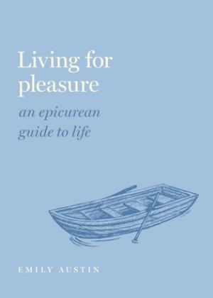 Living for Pleasure An Epicurean Guide to Life  9780197558324 Front Cover