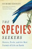 Species Seekers Heroes, Fools, and the Mad Pursuit of Life on Earth cover art