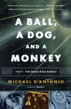 Ball, a Dog, and a Monkey 1957 -- the Space Race Begins 2008 9780743294324 Front Cover