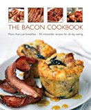 Bacon Cookbook More Than Just Breakfast - 50 Irresistible Recipes for All-Day Eating 2014 9780754829324 Front Cover