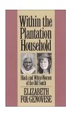 Within the Plantation Household Black and White Women of the Old South cover art