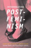 Interrogating Postfeminism Gender and the Politics of Popular Culture cover art