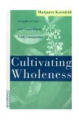 Cultivating Wholeness A Guide to Care and Counseling in Faith Communities