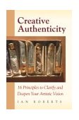Creative Authenticity 16 Principles to Clarify and Deepen Your Artistic Vision cover art
