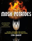 Mosh Potatoes Recipes, Anecdotes, and Mayhem from the Heavyweights of Heavy Metal 2010 9781439181324 Front Cover