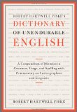 Robert Hartwell Fiske's Dictionary of Unendurable English A Compendium of Mistakes in Grammar, Usage, and Spelling with Commentary on Lexicographers and Linguists 2011 9781451651324 Front Cover
