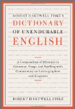 Robert Hartwell Fiske's Dictionary of Unendurable English A Compendium of Mistakes in Grammar, Usage, and Spelling with Commentary on Lexicographers and Linguists  9781451651324 Front Cover