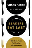 Leaders Eat Last Why Some Teams Pull Together and Others Don&#39;t