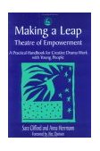 Making a Leap - Theatre of Empowerment A Practical Handbook for Creative Drama Work with Young People 1998 9781853026324 Front Cover