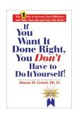 If You Want It Done Right, You Don't Have to Do It Yourself! The Power of Effective Delegation 2004 9781884956324 Front Cover