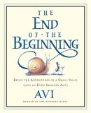 End of the Beginning Being the Adventures of a Small Snail (and an Even Smaller Ant)  9780152055325 Front Cover