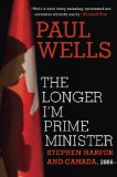 Longer I'm Prime Minister Stephen Harper and Canada, 2006- 2013 9780307361325 Front Cover