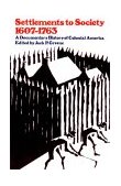 Settlements to Society, 1607 - 1763 A Documentary History of Colonial America  9780393092325 Front Cover