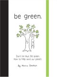 Be Green. Dont be blue. Be Green. How to Help Save Our Planet 2008 9780762432325 Front Cover