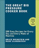 Great Big Pressure Cooker Book 500 Easy Recipes for Every Machine, Both Stovetop and Electric: a Cookbook 2015 9780804185325 Front Cover