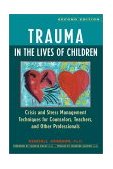 Trauma in the Lives of Children Crisis and Stress Management Techniques for Counselors, Teachers, and Other Professionals 2nd 2002 9780897932325 Front Cover