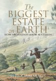 Biggest Estate on Earth How Aborigines Made Australia  9781743311325 Front Cover