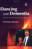 Dancing with Dementia My Story of Living Positively with Dementia 2005 9781843103325 Front Cover