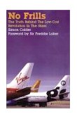 No Frills The Truth Behind the Low Cost Revolution in the Skies 2002 9781852279325 Front Cover